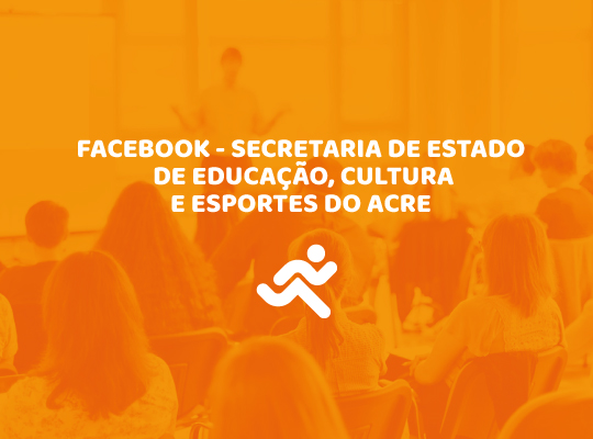 JTV: Facebook – Secretaria de Estado de Educação, Cultura e Esportes do Acre