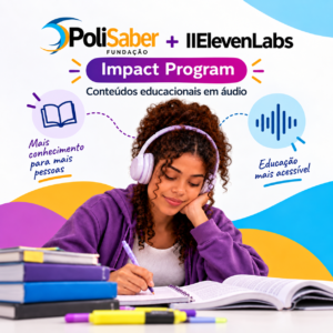 Parceria entre a Fundação PoliSaber e o ElevenLabs Impact Program para ampliar o acesso a conteúdos educacionais em áudio.